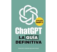 CHATGPT - LA GUÍA DEFINITVA: Domina la inteligencia artificial generativa con prompts, estrategias y casos prácticos para trabajar, aprender y crear al máximo