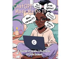 ChatGPT Made Me Do It: A Journal of Laughs, Life Checks & Little Escapes