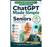 ChatGPT Made Simple for Seniors: A Friendly, Step-by-Step Guide to Using AI for Everyday Life / ChatGPT ABC course / AI for seniors step by step
