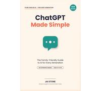 ChatGPT Made Simple: The Family-Friendly Guide to AI for Every Generation