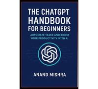 CHATGPT MADE SIMPLE: YOUR STEP-BY-STEP GUIDE TO SMARTER WORK AND EVERYDAY AI