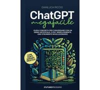 ChatGPT Megafacile: Guida concreta per conversare con un "genio artificiale"