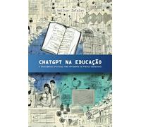CHATGPT NA EDUCAÇÃO: A Inteligência Artificial como Ferramenta na Prática Educacional