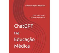 ChatGPT na Educação Médica: Guia Prático para Docentes e Discentes