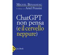 ChatGPT non pensa (il cervello neppure) - 2024 - Jaca Book