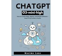 ChatGPT O3-mini-high: How to Create Apps, Agents, and Simple Software - Even if You're Not a Techie