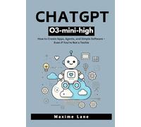 ChatGPT O3-mini-high: How to Create Apps, Agents, and Simple Software - Even if You're Not a Techie
