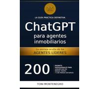 ChatGPT para Agentes Inmobiliarios: 200 Prompts Profesionales para Vender Más, Captar Mejor y Recuperar Horas de tu Semana