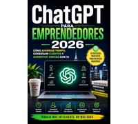 ChatGPT para Emprendedores 2026: Cómo Ahorrar Tiempo, Conseguir Clientes y Aumentar Ventas con IA