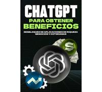 ChatGPT para obtener beneficios: Desbloqueo de aplicaciones de riqueza, Negocios y cotidianas