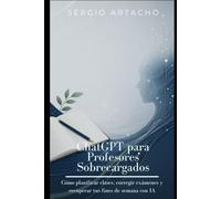ChatGPT para Profesores Sobrecargados: Cómo planificar clases, corregir exámenes y recuperar tus fines de semana con IA