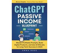 ChatGPT Passive Income Blueprint: Master Profitable Prompts, Build Digital Products, and Use AI Ethically for Long-Term Success in 2025 | Bonus Chapter: "How to Pick Your Niche"