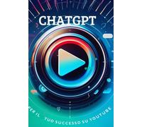 CHATGPT per il tuo successo su YouTube: Prendi in mano il tuo futuro su YouTube oggi stesso
