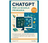 ChatGPT per la Scuola Primaria: Prompt pronti, attività differenziate e soluzioni operative per ogni classe e materia