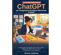 ChatGPT per l'Insegnante di Sostegno della Scuola Primaria: Guida pratica per compilare il PEI, creare schede didattiche per BES e DSA con Canva e ... settimana - con 150+ prompt pronti all'uso