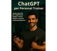 ChatGPT per Personal Trainer: Come usare l’IA per risparmiare tempo, trovare clienti e crescere professionalmente.