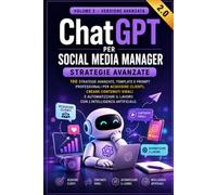 ChatGPT per Social Media Manager - Strategie Avanzate: 100 Strategie avanzate, template e prompt professionali per acquisire clienti, creare contenuti ... il lavoro con l'Intelligenza Artificiale