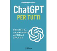 ChatGPT per tutti. Guida pratica all'intelligenza artificiale applicata
