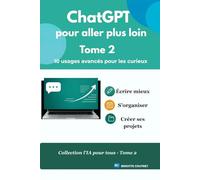 ChatGPT pour aller plus loin - Tome 2: 10 usages avancés pour les curieux