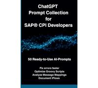 ChatGPT Prompt Collection for SAP® CPI Developers: 50 Ready-to-Use AI Prompts
