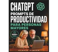 CHATGPT PROMPTS DE PRODUCTIVIDAD PARA PERSONAS MAYORES