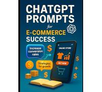 ChatGPT Prompts for E-Commerce Success: Boost Sales, Automate Marketing, and Scale Your Store with AI-Powered Prompts