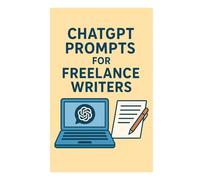 ChatGPT Prompts for Freelance Writers: Boost Creativity, Save Time, and Write Smarter with AI