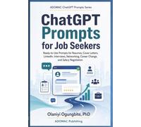 ChatGPT Prompts for Job Seekers: Ready-to-Use Prompts for Resumes, Cover Letters, LinkedIn, Interviews, Networking, Career Change, and Salary Negotiation