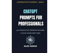 ChatGPT Prompts for Professionals: 30 AI Productivity Prompts for Work to Save Hours Every Week