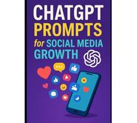 ChatGPT Prompts for Social Media Growth: "Smart Prompts to Boost Engagement, Gain Followers, and Grow Your Brand Online