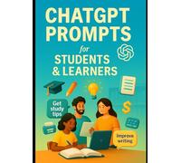ChatGPT Prompts for Students & Learners: Supercharge Your Study Sessions with the Power of ChatGPT