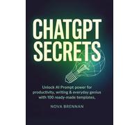 ChatGPT Secrets for Smart Creatives: Unlock AI Prompt Power for Productivity, Writing & Everyday Genius with 100 Ready-Made Templates