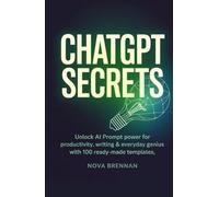 ChatGPT Secrets for Smart Creatives: Unlock AI Prompt Power for Productivity, Writing & Everyday Genius with 100 Ready-Made Templates