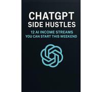 ChatGPT Side Hustles: 12 AI Income Streams You Can Start This Weekend