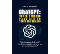 CHATGPT: SUPER CEREBRO PARA SER UN SUPER SER HUMANO