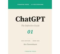 ChatGPT: The Definitive Guide: Master Every Feature - From Your First Conversation to Agent Mode, Deep Research, and Beyond: 1