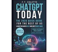 ChatGPT Today: The 2026 Quick Guide for the Rest of Us: Learn the Basics Fast and Use It Right Away