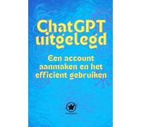 ChatGPT uitgelegd Een account aanmaken en het efficiënt gebruiken: Uw eenvoudige gids om eindelijk kunstmatige intelligentie onder de knie te krijgen, zelfs als u helemaal niets van technologie weet.