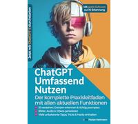 ChatGPT Umfassend Nutzen: Der Komplette Praxisleitfaden mit allen aktuellen Funktionen