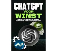 ChatGPT voor winst: Ontsluit rijkdom, zaken en dagelijkse toepassingen