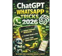 ChatGPT WhatsApp Tricks: Unlock Hidden Tricks to Automate Chats, Boost Productivity, and Transform WhatsApp with AI in 2025-2026