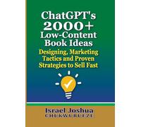 ChatGPT's 2000+ Low-Content Book Ideas: Designing, Marketing Tactics and Proven Strategies to Sell Fast: 1