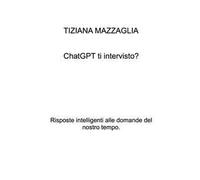 ChatGTP ti intervisto?. Risposte intelligenti alle domande del nostro tempo