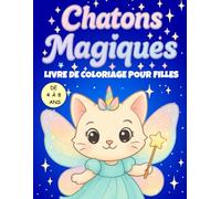 Chatons Magiques - Livre de coloriage pour filles de 4 à 8 ans: 50 adorables illustrations kawaii de chats mignons : licornes, sirènes, princesses et personnages de contes de fées