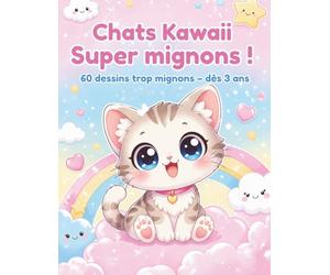 Chats Kawaii Super mignons !: 60 dessins trop mignons - dès 3 ans