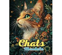 Chats Mandala Livre de Coloriage : Mandalas Élégants et Ludiques pour la Relaxation et la Créativité: Découvrez Plus de 60 Pages de Mandalas Uniques ... Soulager le Stress et un Coloriage Apaisant