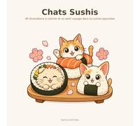 Chats Sushis: 40 illustrations à colorier et un petit voyage dans la cuisine japonaise