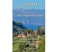 Chatsi - Das vergessene Dorf: Weitere Geschichten und Beobachtungen aus einem griechischen Bergdorf