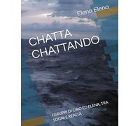 CHATTA CHATTANDO: I GRUPPI DI CIRO ED ELENA, TRA SOGNI E REALTÀ