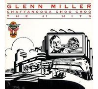 Chattanooga Choo Choo: The #1 Hits by Glenn Miller
